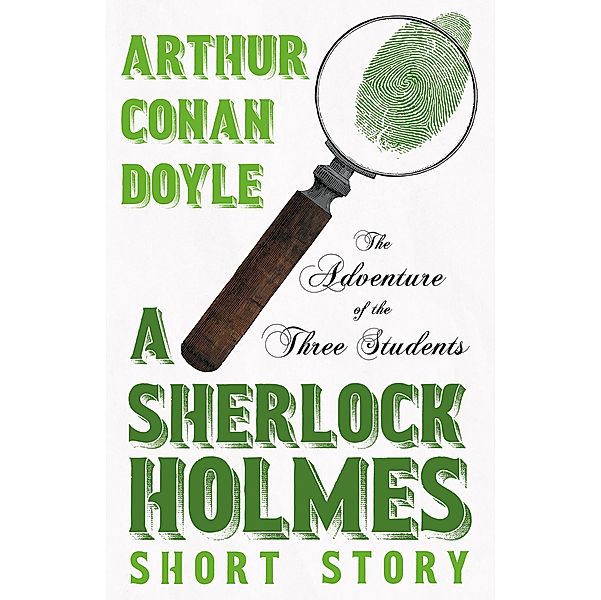 The Adventure of the Three Students - A Sherlock Holmes Short Story, Arthur Conan Doyle