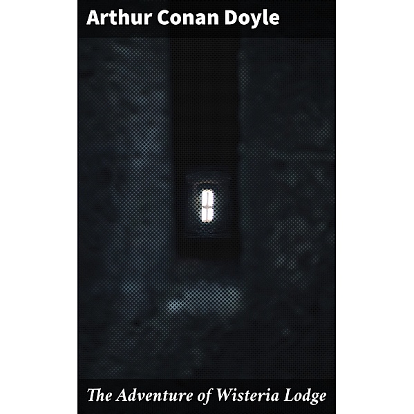 The Adventure of Wisteria Lodge, Arthur Conan Doyle