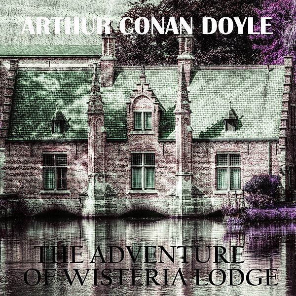 The Adventure of Wisteria Lodge, Arthur Conan Doyle