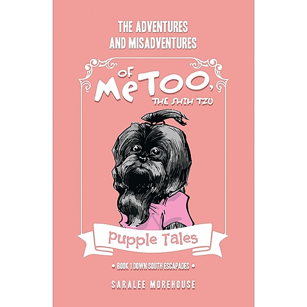 THE ADVENTURES AND MISADVENTURES OF MeTOO, THE SHIH TZU, SaraLee Morehouse