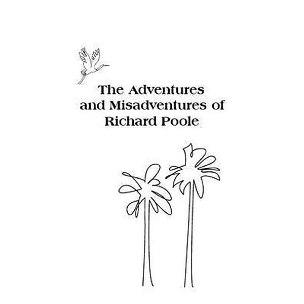 The Adventures and Misadventures of Richard Poole / Puddle Press, Richard Turk Poole