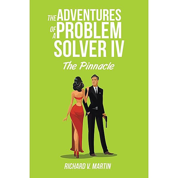 The Adventures of a Problem Solver Iv, Richard V. Martin