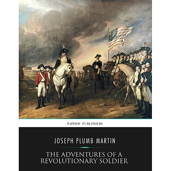 The Adventures Of A Revolutionary Soldier, Joseph Plumb Martin