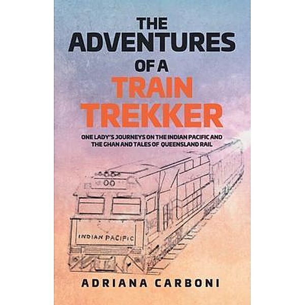 THE ADVENTURES  OF A TRAIN TREKKER, Adriana Carboni