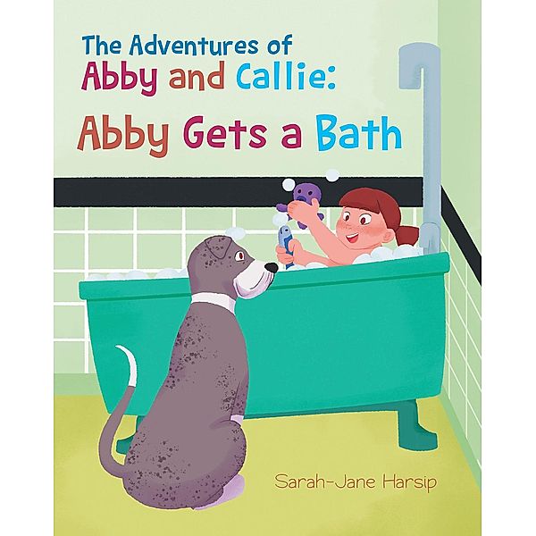 The Adventures of Abby and Callie: Abby Gets a Bath, Sarah-Jane Harsip