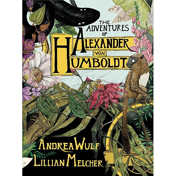 The Adventures of Alexander von Humboldt, Andrea Wulf, Lillian Melcher