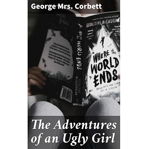 The Adventures of an Ugly Girl, George Corbett