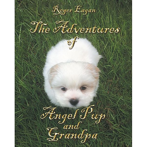 The Adventures of Angel Pup and Grandpa, Roger Eagan