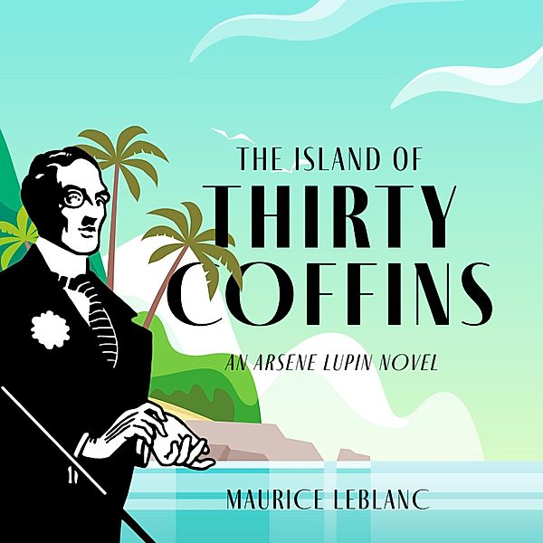 The Adventures of Arsène Lupin - 5 - The Island of Thirty Coffins, Maurice Leblanc