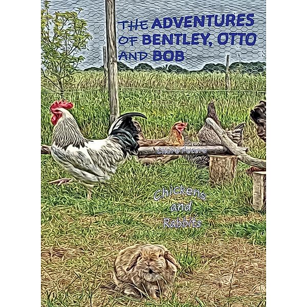 The Adventures of Bentley, Otto and Bob: The Adventures of Bentley, Otto and Bob, Claire Peters