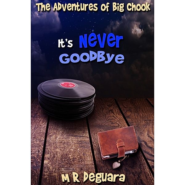 The Adventures of Big Chook: It's never Goodbye, M.R. Deguara