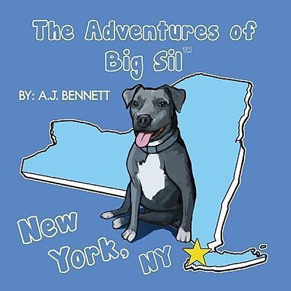 The Adventures of Big Sil New York, NY / The Adventures of Big Sil Bd.1, A. J. Bennett