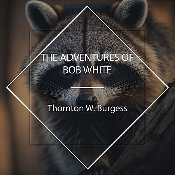 The Adventures of Bob White, Thornton W. Burgess