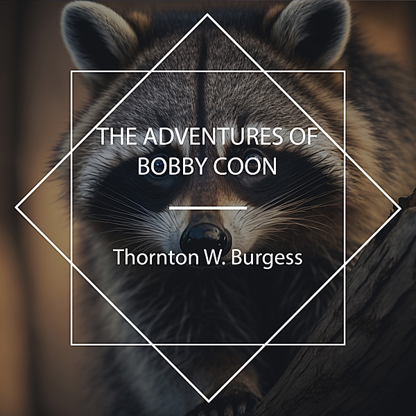 The Adventures of Bobby Coon, Thornton W. Burgess
