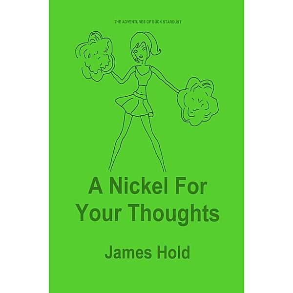 The Adventures of Buck Stardust: A Nickel For Your Thoughts, James Hold