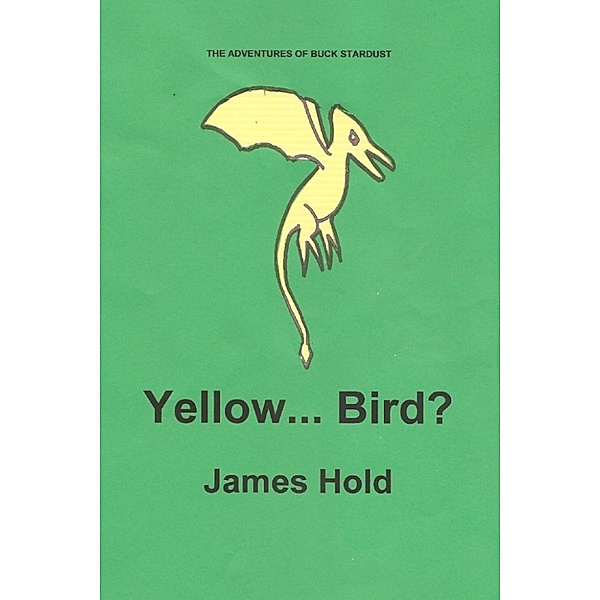 The Adventures of Buck Stardust: Yellow... Bird?, James Hold