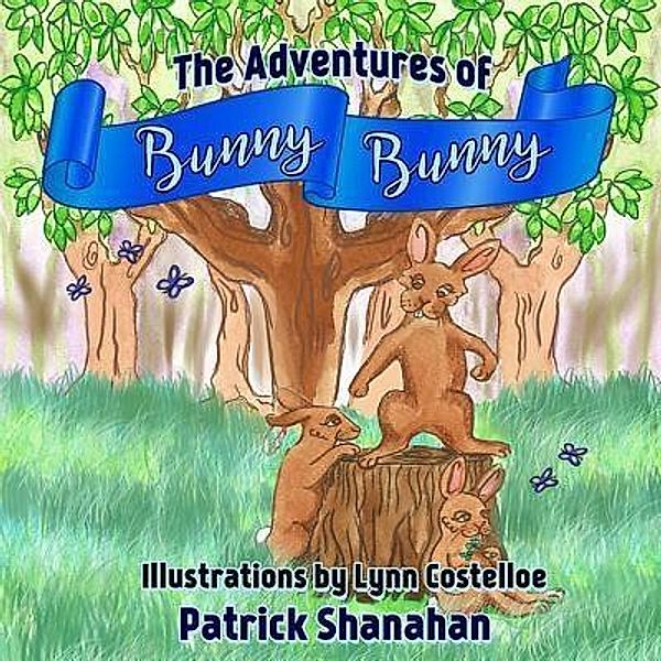 The Adventures of Bunny Bunny: 1 The Adventures of Bunny Bunny, Patrick Shanahan