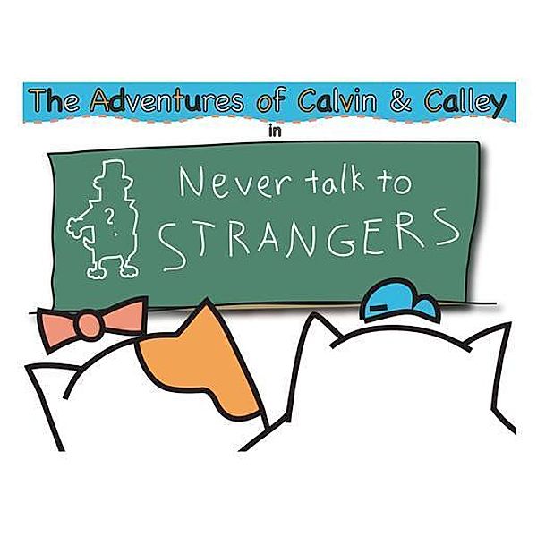 The Adventures of Calvin & Calley in Never Talk to Strangers, K. E Garrison
