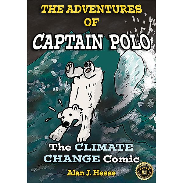 The Adventures of Captain Polo: the Climate Change Comic / The Adventures of Captain Polo, Alan J Hesse