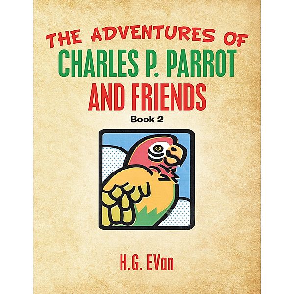 The Adventures of Charles P. Parrot and Friends, H. G. Evan