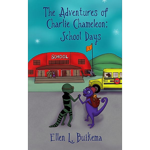The Adventures of Charlie Chameleon: School Days, Ellen L. Buikema