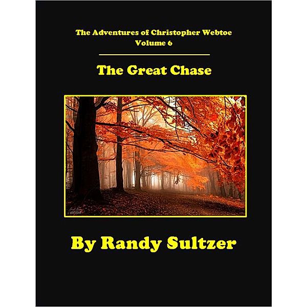 The Adventures of Christopher Webtoe Volume 6:  The Great Chase, Randy Sultzer