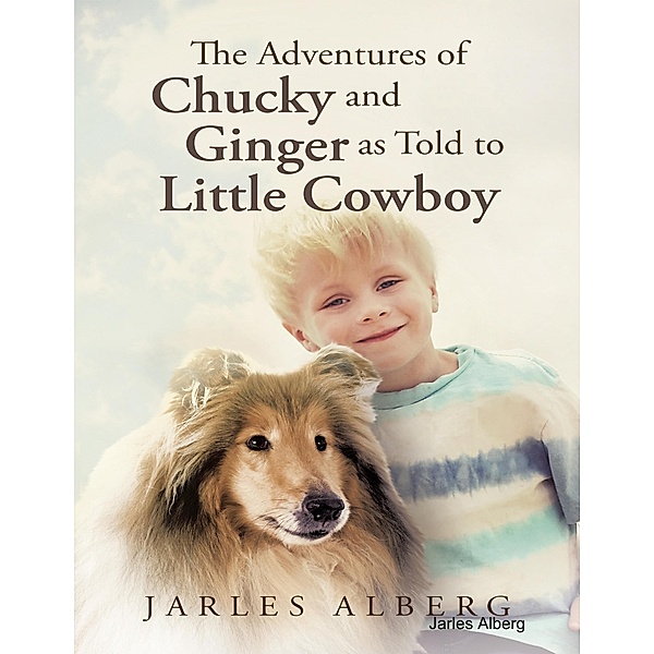 The Adventures of Chucky and Ginger As Told to Little Cowboy, Jarles Alberg