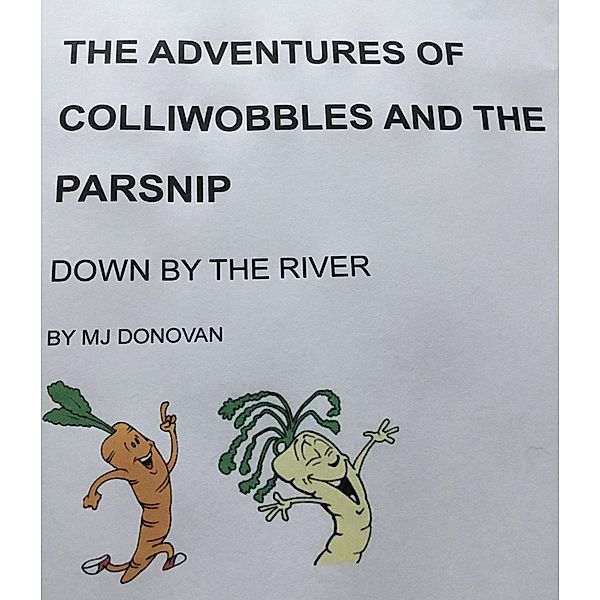 The Adventures of Colliwobbles and the Parsnip - Down by the River, Mj Donovan