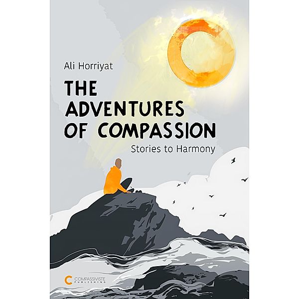 The Adventures of Compassion: Stories to Harmony, Ali Horriyat