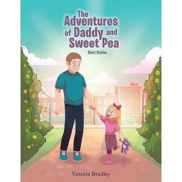 The Adventures of Daddy and Sweet Pea / Trilogy Christian Publishing, Victoria Bradley