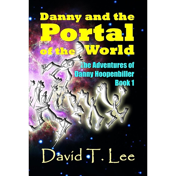 The Adventures of Danny Hoopenbiller: Danny and the Portal of the World (The Adventures of Danny Hoopenbiller, #1), David T. Lee