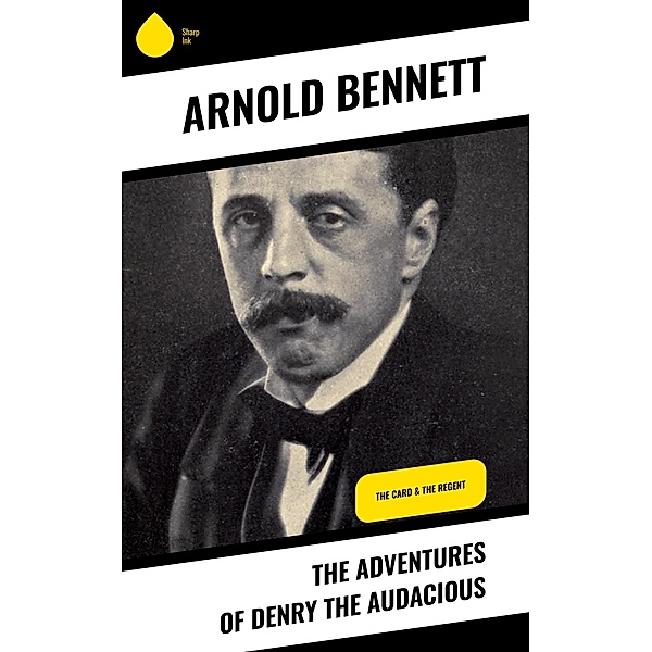 The Adventures of Denry the Audacious, Arnold Bennett