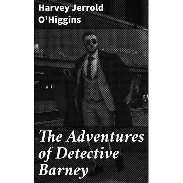 The Adventures of Detective Barney, Harvey Jerrold O'Higgins