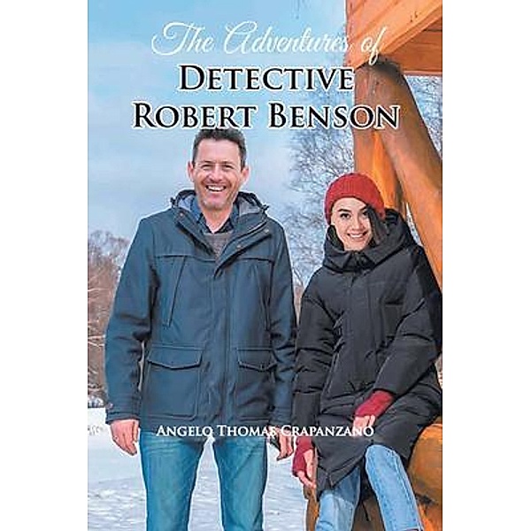 The Adventures of Detective Robert Benson / Leavitt Peak Press, Angelo Thomas Crapanzano
