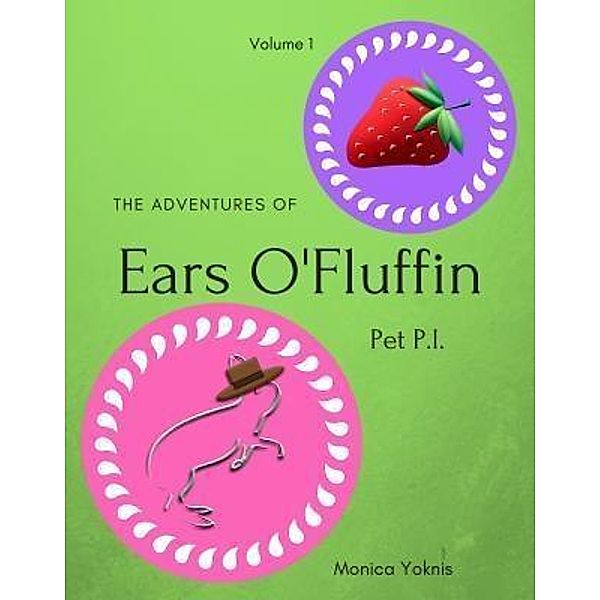 The Adventures of Ears O'Fluffin, Pet PI / Ears O'Fluffin Short Stories Bd.1, Monica L Yoknis