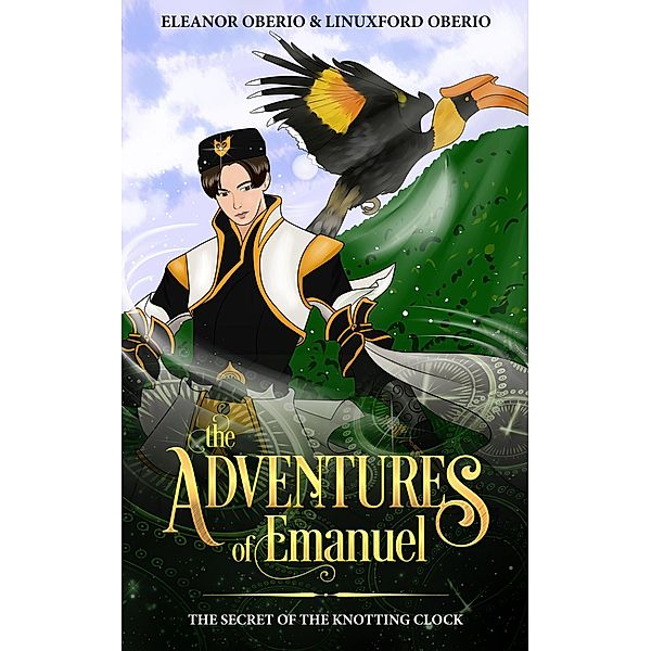 The Adventures of Emanuel: The Secret of the Knotting Clock / The Adventures of Emanuel, Eleanor Oberio, Linuxford Oberio