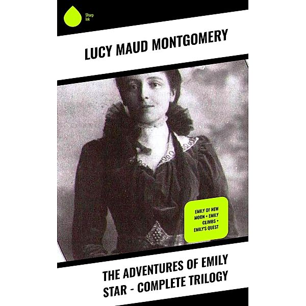 The Adventures of Emily Star - Complete Trilogy, Lucy Maud Montgomery