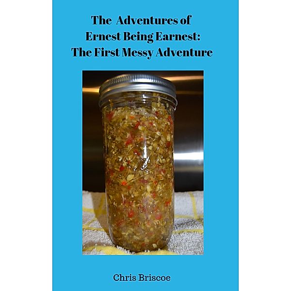 The Adventures of Ernest  Being Earnest: The First Messy Adventure., Chris Briscoe