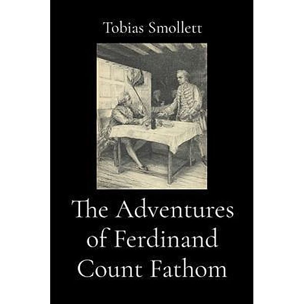The Adventures of Ferdinand Count Fathom (Illustrated), Tobias Smollett