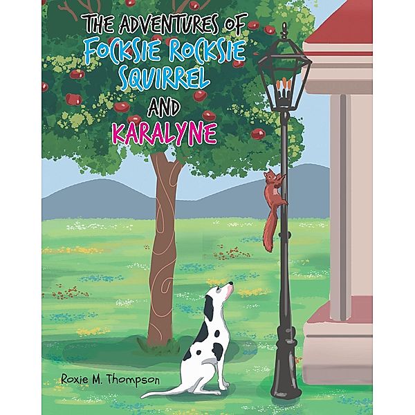 The Adventures of Focksie Rocksie Squirrel and Karalyne, Roxie M. Thompson