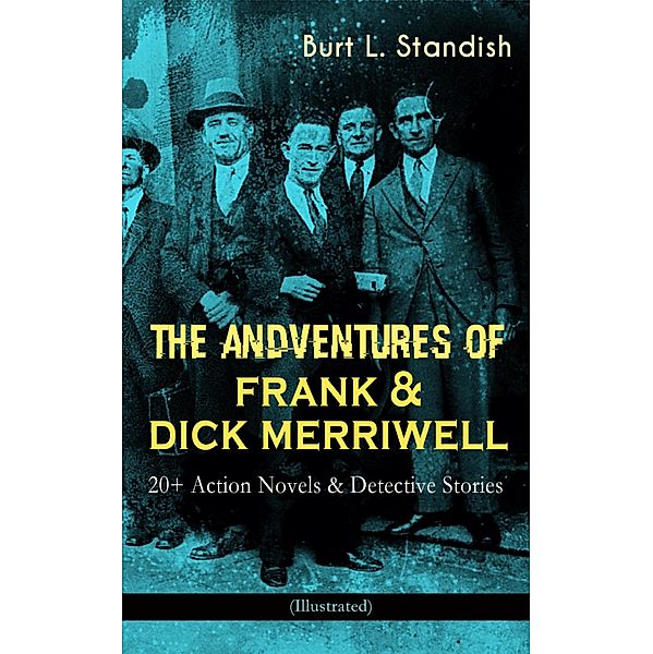 THE ADVENTURES OF FRANK & DICK MERRIWELL: 20+ Action Novels & Detective Stories (Illustrated), Burt L. Standish