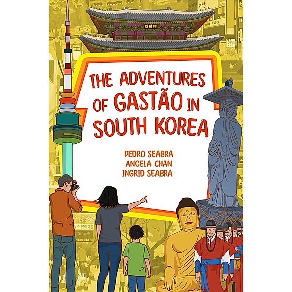 The Adventures of Gastão in South Korea / The Adventures of Gastão, Ingrid Seabra, Pedro Seabra, Angela Chan