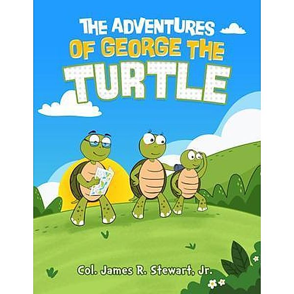 The Adventures of George the Turtle, Jr. Col. James R. Stewart