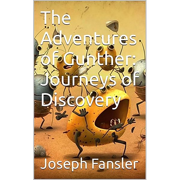 The Adventures of Gunther: Journeys of Discovery, Joseph Fansler
