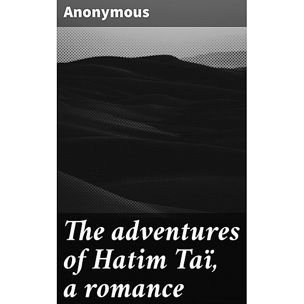 The adventures of Hatim Taï, a romance, Anonymous