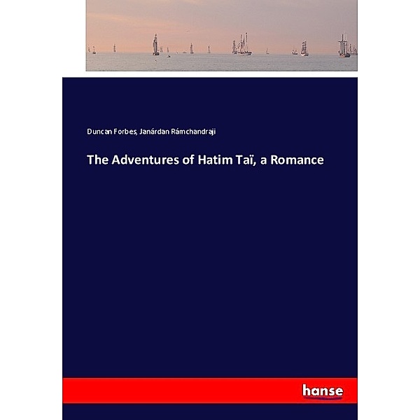 The Adventures of Hatim Taï, a Romance, Duncan Forbes, Janárdan Rámchandraji