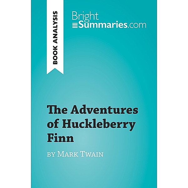 The Adventures of Huckleberry Finn by Mark Twain (Book Analysis), Bright Summaries
