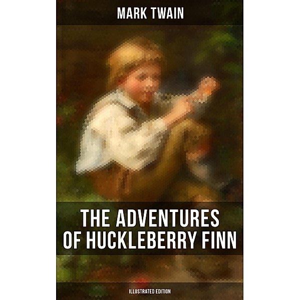 THE ADVENTURES OF HUCKLEBERRY FINN (Illustrated Edition), Mark Twain