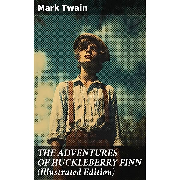 THE ADVENTURES OF HUCKLEBERRY FINN (Illustrated Edition), Mark Twain