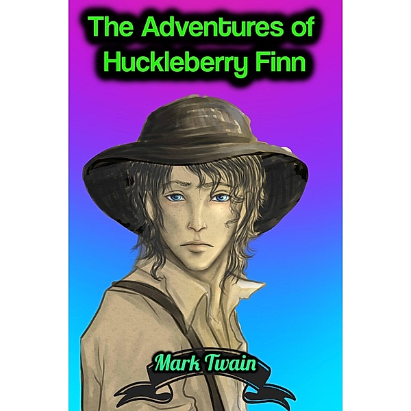 The Adventures of Huckleberry Finn - Mark Twain, Mark Twain